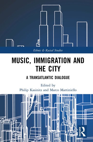 Philip Kasinitz, Marco Martiniello - Music, Immigration and the City, Inbunden