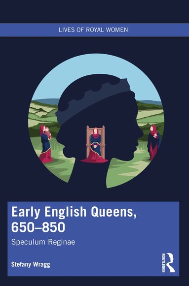 Stefany Wragg - Early English Queens, 650–850, Häftad