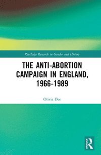 bokomslag The Anti-Abortion Campaign in England, 1966-1989