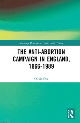 bokomslag The Anti-Abortion Campaign in England, 1966-1989