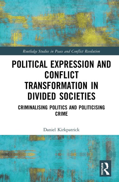 Daniel Kirkpatrick - Political Expression and Conflict Transformation in Divided Societies, Inbunden