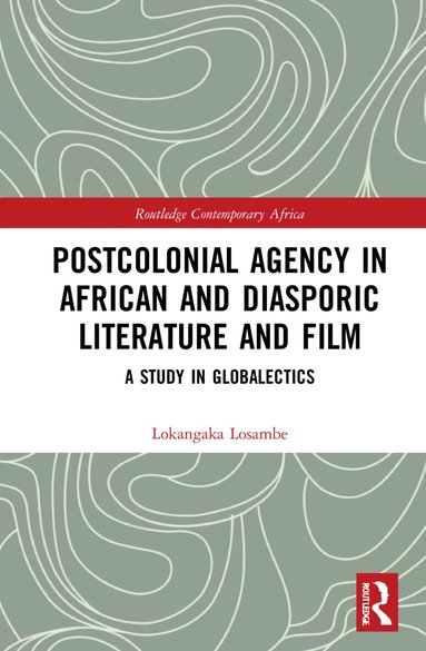 Lokangaka Losambe - Postcolonial Agency in African and Diasporic Literature and Film, Inbunden