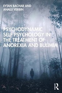 bokomslag Psychodynamic Self Psychology in the Treatment of Anorexia and Bulimia