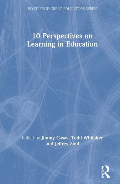 Jimmy Casas, Todd Whitaker, Jeffrey Zoul - 10 Perspectives on Learning in Education, Inbunden