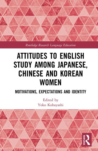 Yoko Kobayashi - Attitudes to English Study among Japanese, Chinese and Korean Women, Inbunden