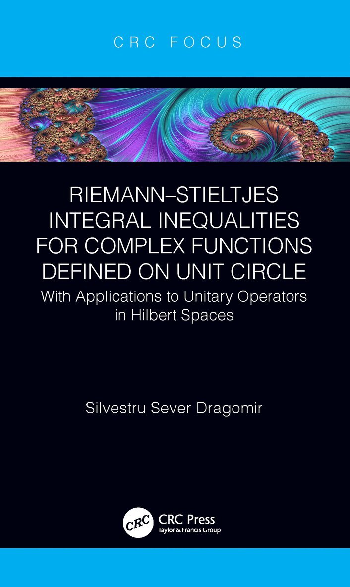 Silvestru Sever Dragomir, Australia) Dragomir, Silvestru Sever (Victoria University, Melbourne - Riemann–Stieltjes Integral Inequalities for Complex Functions Defined on Unit Circle, Inbunden