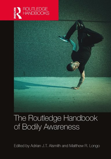 Adrian J.T. Alsmith, Matthew R. Longo - Routledge Handbook of Bodily Awareness, Inbunden