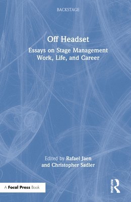 Rafael Jaen, Christopher Sadler - Off Headset: Essays on Stage Management Work, Life, and Career, Inbunden
