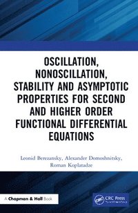 bokomslag Oscillation, Nonoscillation, Stability and Asymptotic Properties for Second and Higher Order Functional Differential Equations