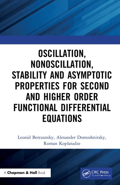 Leonid Berezansky, Alexander Domoshnitsky, Roman Koplatadze - Oscillation, Nonoscillation, Stability and Asymptotic Properties for Second and Higher Order Functional Differential Equations, Inbunden