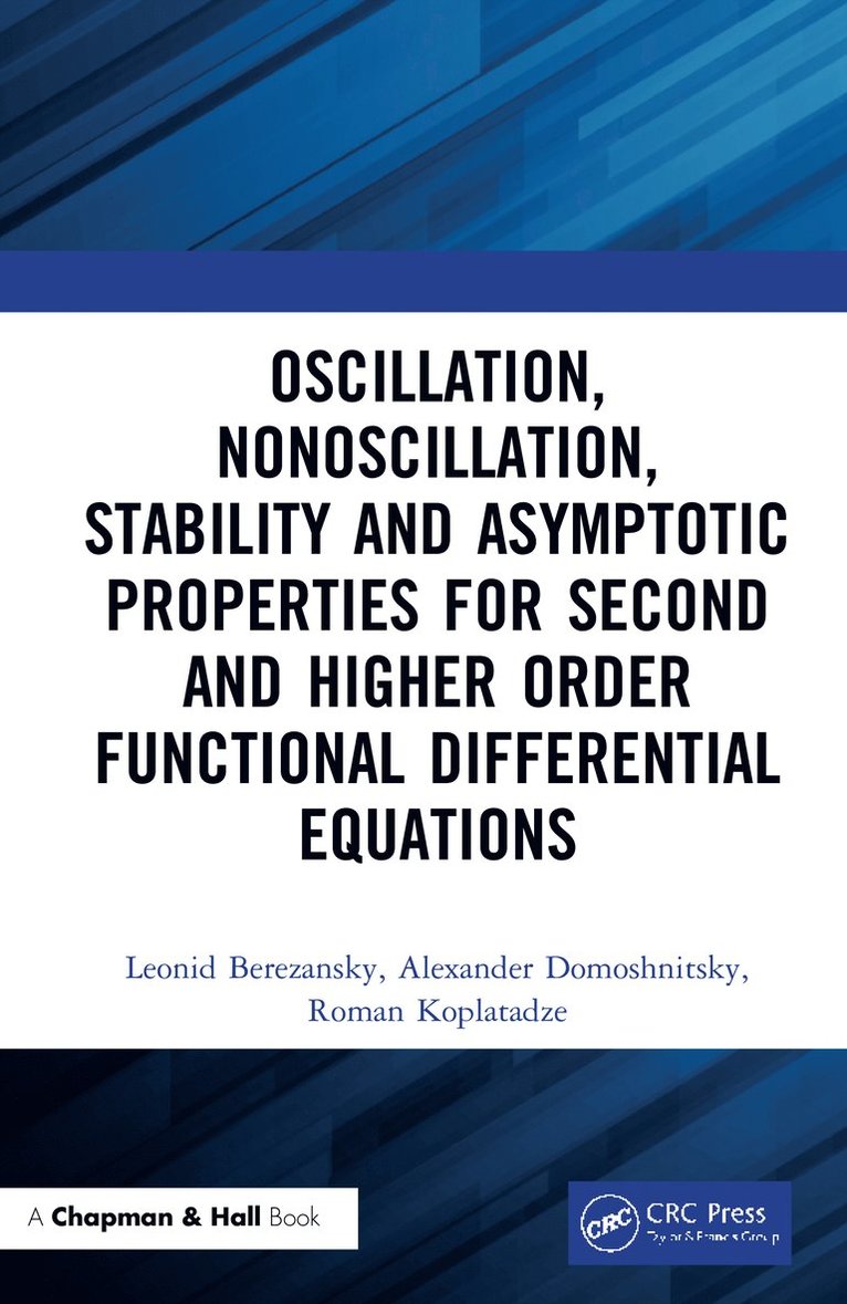 Leonid Berezansky, Alexander Domoshnitsky, Roman Koplatadze - Oscillation, Nonoscillation, Stability and Asymptotic Properties for Second and Higher Order Functional Differential Equations, Inbunden