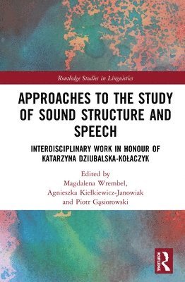 Magdalena Wrembel, Agnieszka Kiełkiewicz-Janowiak, Piotr Gąsiorowski, Agnieszka Kielkiewicz-Janowiak, Piotr Gasiorowski, Agnieszka Kie¿kiewicz-Janowiak, Piotr G¿siorowski - Approaches to the Study of Sound Structure and Speech, Inbunden