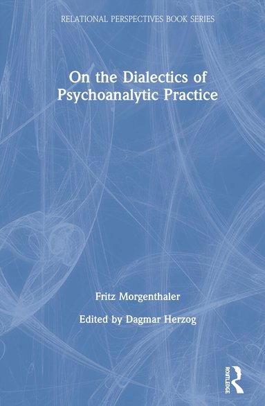 Fritz Morgenthaler, Dagmar Herzog - On the Dialectics of Psychoanalytic Practice, Inbunden