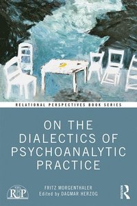 bokomslag On the Dialectics of Psychoanalytic Practice