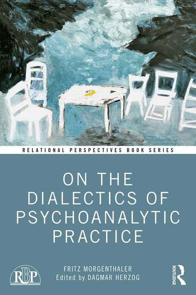 Fritz Morgenthaler, Dagmar Herzog - On the Dialectics of Psychoanalytic Practice, Häftad