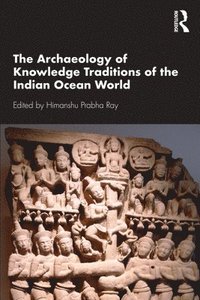 bokomslag The Archaeology of Knowledge Traditions of the Indian Ocean World