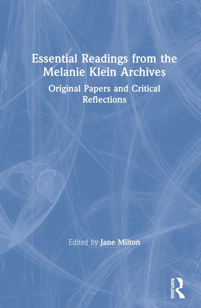Jane Milton, UK) Milton, Jane (The Melanie Klein Trust, London - Essential Readings from the Melanie Klein Archives, Inbunden