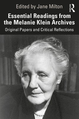 Essential Readings from the Melanie Klein Archives 1