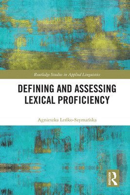 Agnieszka Leńko-Szymańska, Agnieszka Lenko-Szymanska, Agnieszka Le&#324;ko-Szyma&#324;ska, Agnieszka Le¿ko-Szyma¿ska - Defining and Assessing Lexical Proficiency, Inbunden