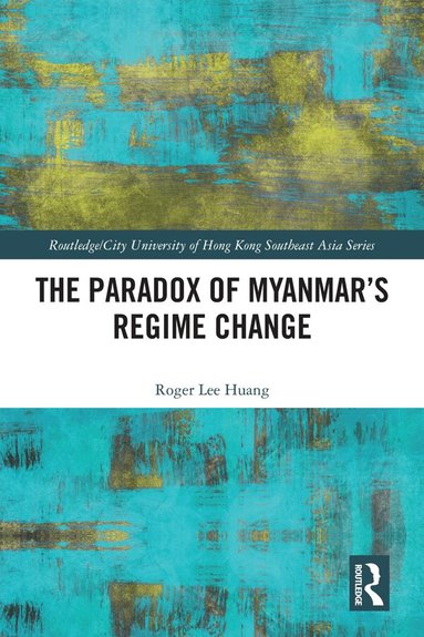 Roger Huang - Paradox of Myanmar's Regime Change, Inbunden