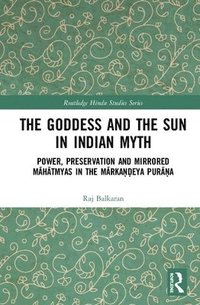 bokomslag The Goddess and the Sun in Indian Myth