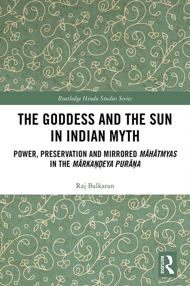 Raj Balkaran - Goddess and the Sun in Indian Myth, Inbunden