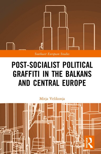 Mitja Velikonja - Post-Socialist Political Graffiti in the Balkans and Central Europe, Inbunden