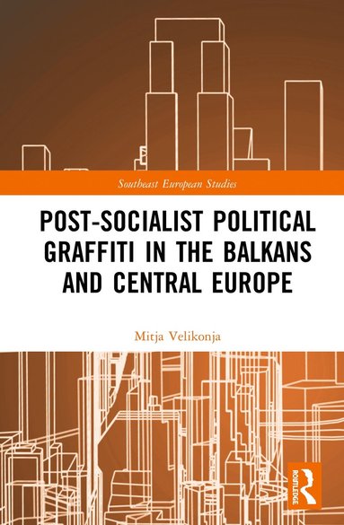 bokomslag Post-Socialist Political Graffiti in the Balkans and Central Europe