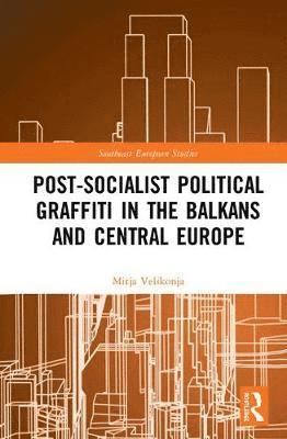 Post-Socialist Political Graffiti in the Balkans and Central Europe 1