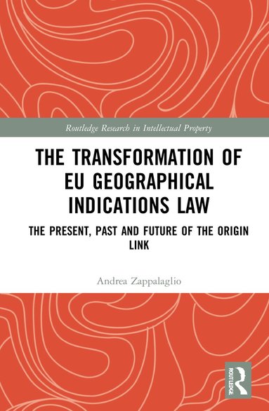 Andrea Zappalaglio - Transformation of EU Geographical Indications Law, Inbunden