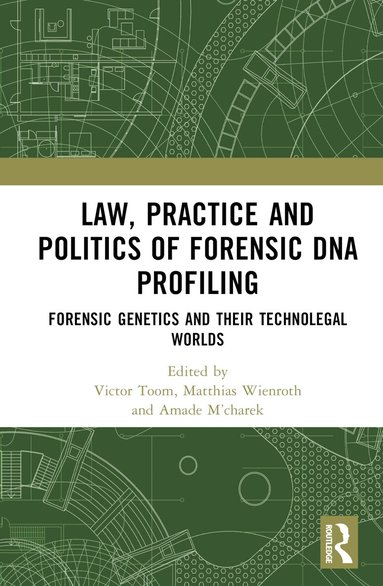 Victor Toom, Matthias Wienroth, Amade M’charek - Law, Practice and Politics of Forensic DNA Profiling, Inbunden