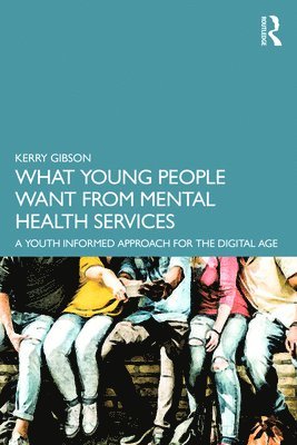 Kerry Gibson - What Young People Want from Mental Health Services, Häftad