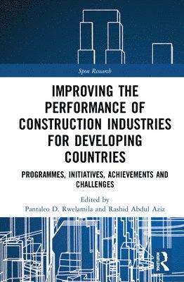 Pantaleo D. Rwelamila, Abdul-Rashid Abdul-Aziz - Improving the Performance of Construction Industries for Developing Countries, Inbunden