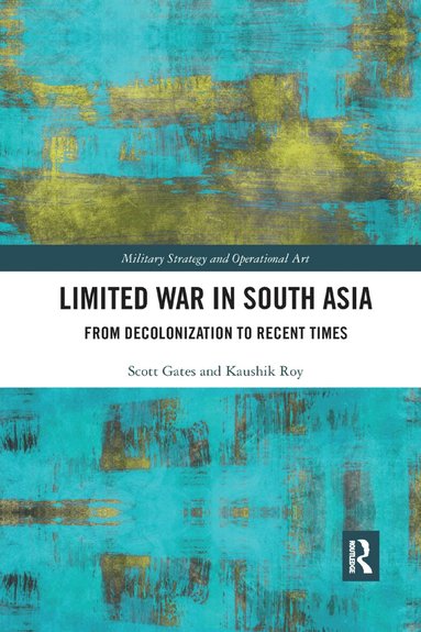 Scott Gates, Kaushik Roy - Limited War in South Asia, Häftad