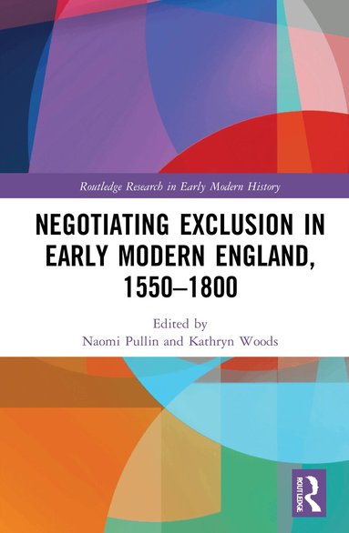 Naomi Pullin, Kathryn Woods - Negotiating Exclusion in Early Modern England, 1550–1800, Inbunden