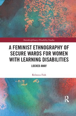 Rebecca Fish, UK) Fish, Rebecca (Lancaster University - Feminist Ethnography of Secure Wards for Women with Learning Disabilities, Häftad