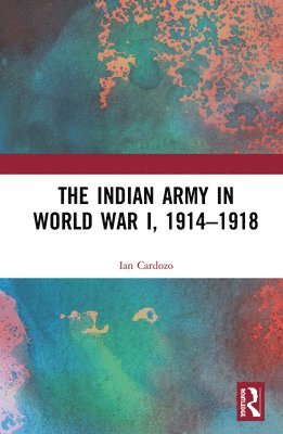 Ian Cardozo - Indian Army in World War I, 1914-1918, Inbunden