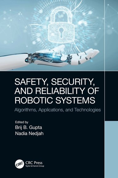 Brij B. Gupta, Nadia Nedjah - Safety, Security, and Reliability of Robotic Systems, Inbunden