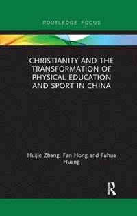 bokomslag Christianity and the Transformation of Physical Education and Sport in China