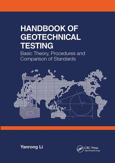 Yanrong Li - Handbook of Geotechnical Testing: Basic Theory, Procedures and Comparison of Standards, Inbunden