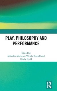 bokomslag Play, Philosophy and Performance