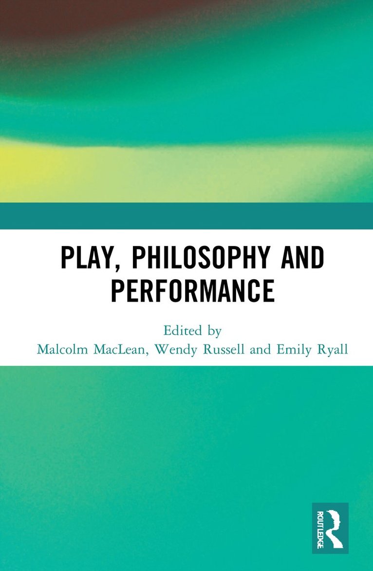 Malcolm MacLean, Wendy Russell, Emily Ryall, UK) Ryall, Emily (University of Gloucestershire, Malcolm Maclean - Play, Philosophy and Performance, Inbunden