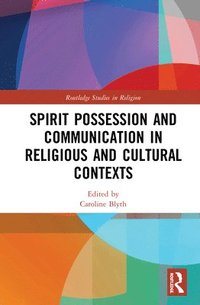 bokomslag Spirit Possession and Communication in Religious and Cultural Contexts