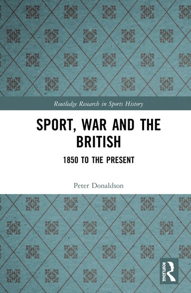 Peter Donaldson - Sport, War and the British, Inbunden