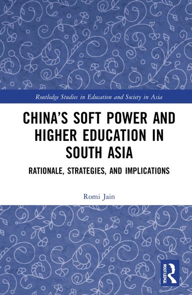 Romi Jain - China’s Soft Power and Higher Education in South Asia, Inbunden
