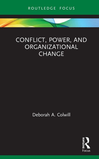 Deborah A. Colwill - Conflict, Power, and Organizational Change, Inbunden