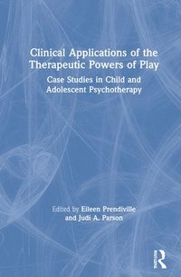 bokomslag Clinical Applications of the Therapeutic Powers of Play