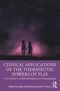 bokomslag Clinical Applications of the Therapeutic Powers of Play