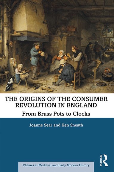 Joanne Sear, Ken Sneath - Origins of the Consumer Revolution in England, Inbunden