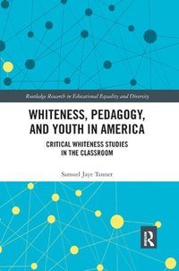 bokomslag Whiteness, Pedagogy, and Youth in America
